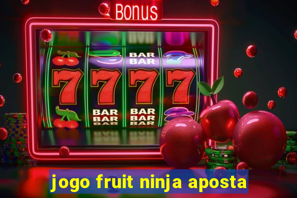 jogo fruit ninja aposta